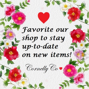 May include: A white background with a red heart and floral border. The text reads "Favorite our shop to stay up-to-date on new items! Cornelly Co."