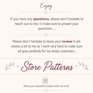 May include: A digital graphic with a cream background and dark text. It reads: Enjoy, If you have any questions, please don't hesitate to reach out to me i ll make sure to answer your questions, Please don't hesitate to leave your review, Store Patterns, Share your beautiful creation with me on IG.