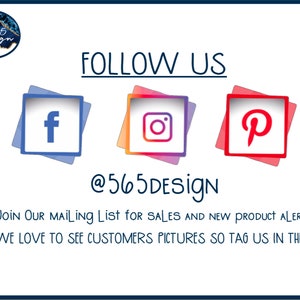 May include: Graphic with the text "FOLLOW US" and social media icons for Facebook, Instagram, and Pinterest. The text "@565DESIGN" is below the icons. The text "JOIN OUR MAILINg List for SALES AND NEW PRODUCT ALERTS" is below the social media icons. The text "WE LOVE TO SEE CUSTOMERS PICTURES SO TAG US IN THEM" is below the text about the mailing list.