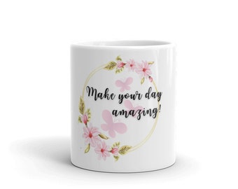 Personalized Mug, Make Your Day, Ships to US only, white glossy mug, Mug, Printed Mug, Birthday Gift, Gift for Friend, Gift Ideas
