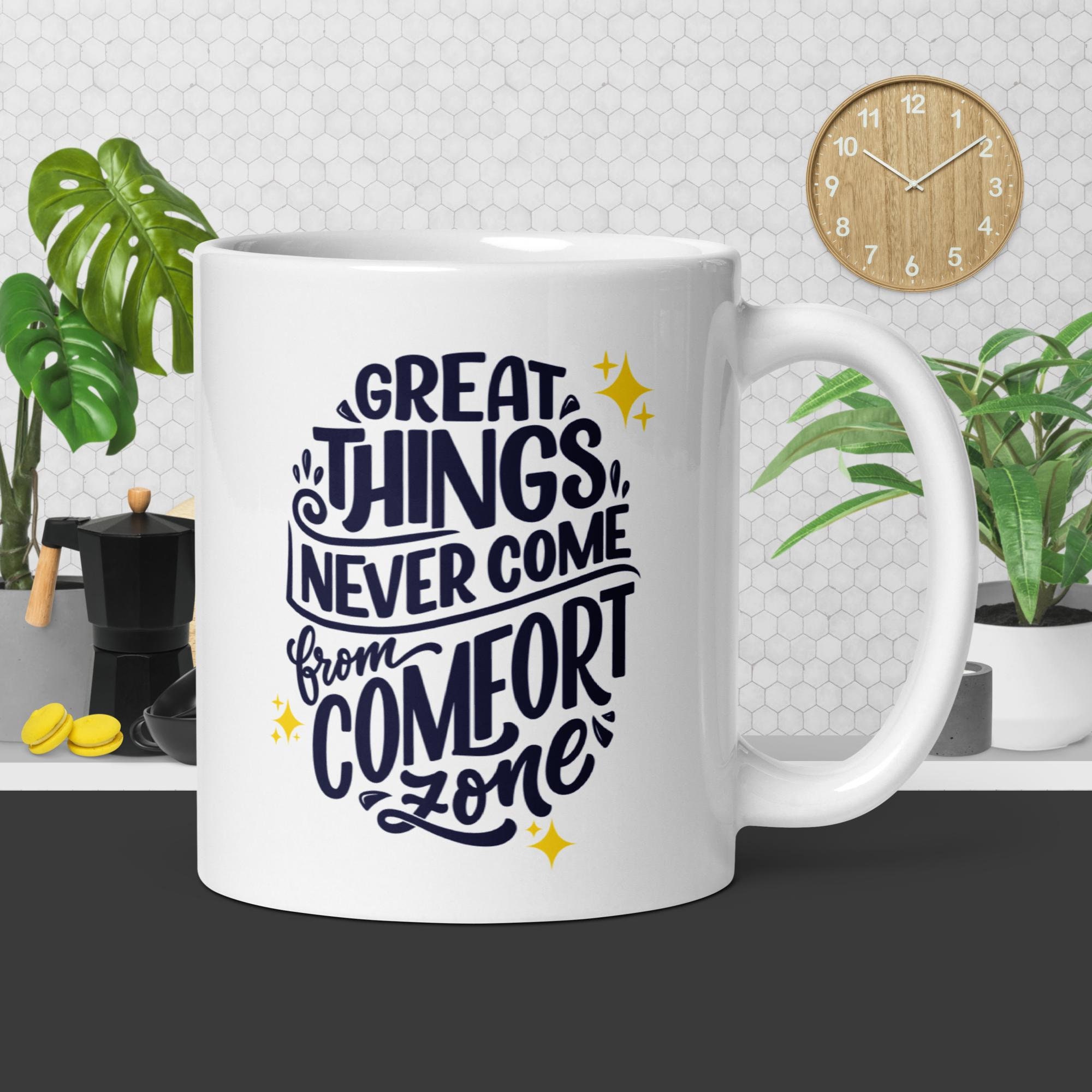 Great Things, Never come from Comfort Zone, Ships to US only,  Digital Print Mug, 11oz./ 15oz. White glossy Mug, Message Mug