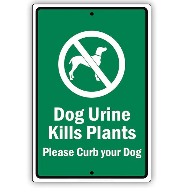 Dog Urine Kills Plants Please Curb Your Dog, 8x12", 12x18", 18x24" Aluminum Sign, For Yard, Patio, Outdoor