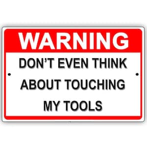 Warning: Don&#39;t Even Think About Touching My Tools – Funny Garage or Workshop Aluminum Sign – Man Cave Decor –Ships to US Only