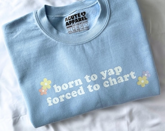Funny Nurse Sweatshirt: Born to Yap Forced To Chart, Cozy Fleece Crewneck