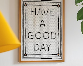Have a Good Day Bistro Tile Poster, Mosaic Tile Wall Art (Digital Download)