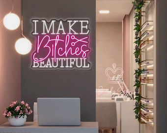 I Make Bitches Beautiful Neon Sign,Custom Beauty Salon Neon Decor,Beauty Room Light Sign,Led Sign for Hair Salon,Personalized Acrylic Sign