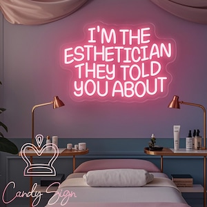 Ich bin Die Kosmetikerin, von der sie Ihnen erzählt haben, LED-Neon-Schild, Ästhetik, Wandkunst, Studio-Dekor, Salon-Business-Zeichen, Geschenke für sie