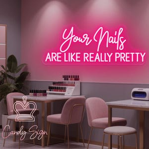 Your Nails Are Like Really Pretty Neon Sign,Custom Beauty Salon Neon Decor,Nails Room Studio Light Sign,LED Sign for Nail Salon,Gift For Her