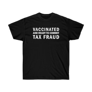 vaccinated and ready to commit tax fraud  - Unisex Ultra Cotton Tee
