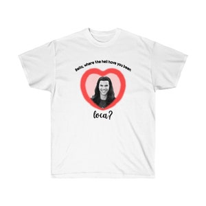 Bella where the hell have you been loca - Unisex Ultra Cotton Tee