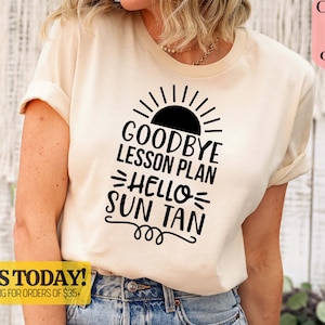 Teacher Shirt, Teacher Appreciation, Teacher Life, Goodbye Lesson Plan Hello Sun Tan, Last Day of School, End of Year Gift, Back To School