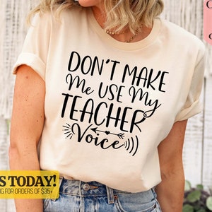 Don&#39;t Make Me Use My Teacher Voice Shirt, Preschool Teacher Shirt, Back to School Shirt, Teacher Gift Shirt, Teacher Shirt, Teacher T-Shirt