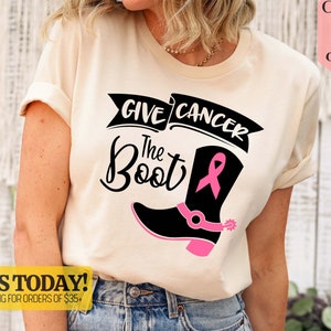 Give Cancer The Boot Shirt, Cancer Support Shirt, Cancer Worrier Shirt, Breast Cancer Shirt, Breast Cancer Gift, Cancer Awareness Shirt