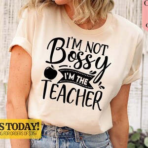 I&#39;m Not Bossy I&#39;m The Teacher Shirt, Teacher Shirts, Cute Shirt for Teachers, Teacher Gift, Elementary School Teacher Shirt, Back To School