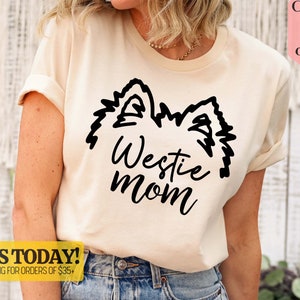 Westie Mom Shirt, West Highland Terrier Shirt, Funny Dog Mom Gifts, West Highland Terrier Owner Tee, Westie Owner Gifts