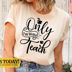 Only The Brave Teach Shirt, School Teacher Shirt, Teacher Outfit, Back to School Teacher Shirt, Gift Shirt For Teacher