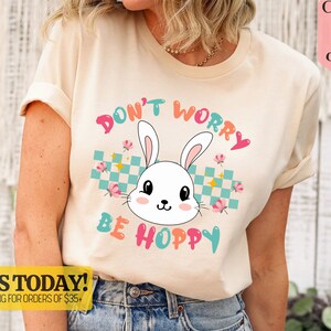 Don&#39;t Worry Be Hoppy Easter Bunny Shirt, Funny Easter Shirt, Easter Gift, Cute Bunny Shirt, Easter Vibes T-Shirt, Family Happy Easter Shirt