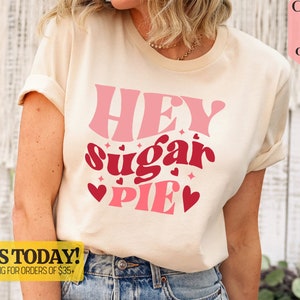 Hey Sugar Pie Valentines Day Shirt, Retro Valentines Shirt, Love Shirt, Couple Outfit, Valentines Day Gift, Girlfriend Gift, Gift for Her