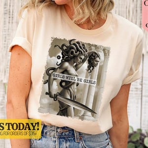 Medusa Girls Will Be Girls Shirt, Greek Mythology Tee, Feminist Shirt, Goddess T-Shirt, Strong Women Shirt, Girl Power Shirt, Gift for Her