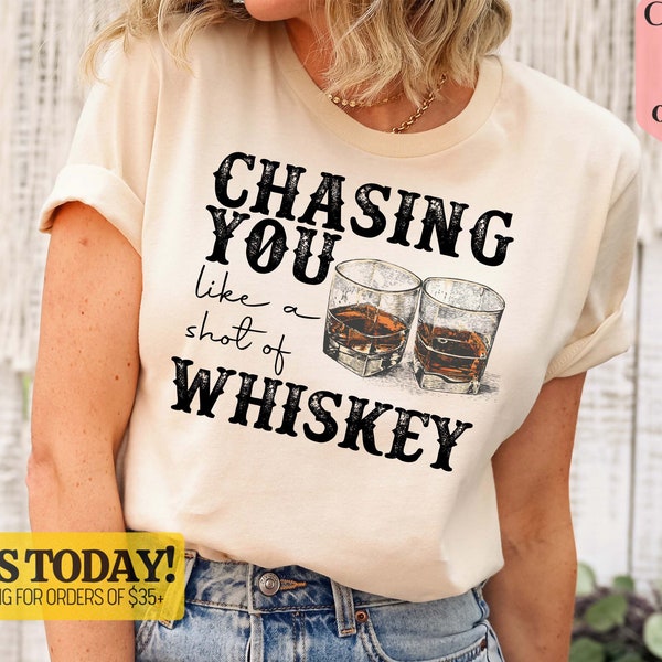 Chasing You Like A Shot Of Whiskey Shirt, Country Music Shirt, Western Shirt, Retro Vintage Shirt, Drinking Shirt, Drinking Party T Shirt