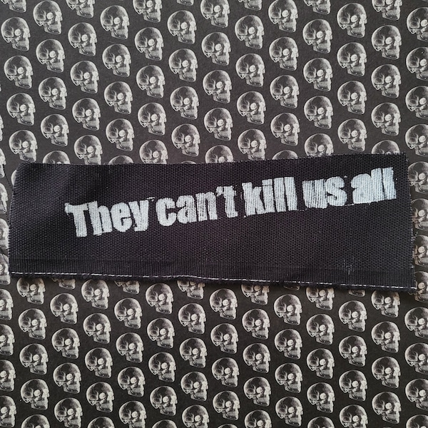 They can't kill us all punk cloth patch