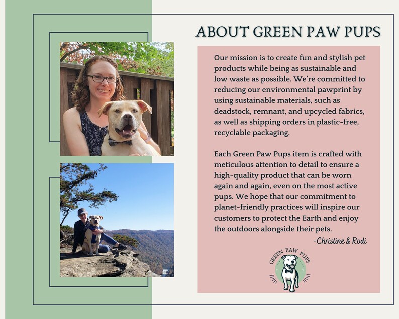 May include: A woman and her dog are pictured in two photos. The first photo shows the woman holding her dog, a white and brown dog wearing a blue bow tie. The second photo shows the woman and her dog on a mountaintop. The text in the image reads "About Green Paw Pups" and describes the company's mission to create sustainable pet products. The text also includes the company's logo, which features a green paw print with the words "Green Paw Pups" inside.