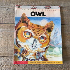 May include: A book cover featuring a colorful illustration of an owl with the title "Animal Lore & Legend Owl" and the text "American Indian Legends Retold by Vee Browne" at the bottom.