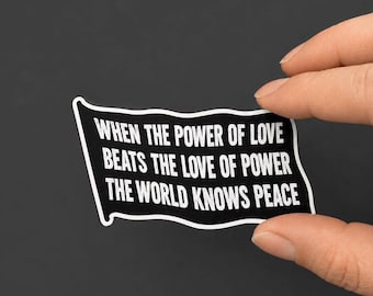 When the Power of Love Beats the Love of Power Sticker | Anti War Activist Sticker | Peace Quote Sticker