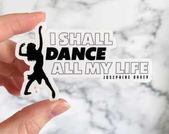 I Shall Dance All My Life Sticker, Josephine Baker Quote, Dancer Quote, Dancer Sticker, Stickers for Dance Lovers, Gifts for Dancers