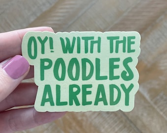 Oy With The Poodles Already Sticker, Gilmore Girls Sticker, Gilmore Girls Quote, Waterproof Stickers, TV Show Decals, Lorelai Gilmore Quote