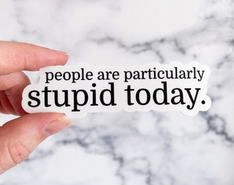 People are Particularly Stupid Today, Gilmore Girls Sticker, Gilmore Girls Quote, Waterproof Stickers, TV Show Decals, Michel Gerard Quote