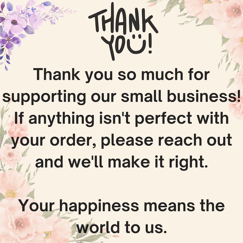 May include: A cream-colored card with floral accents and the words "THANK YOU!" in black. The card includes a message of gratitude for supporting a small business and a promise to resolve any order issues.