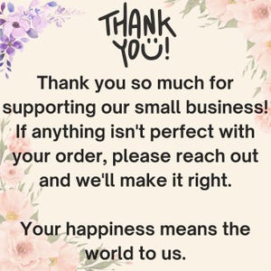 May include: A cream-colored card with floral accents and the text "THANK YOU!" in black. The card includes a message of gratitude for supporting a small business and a promise to resolve any order issues.
