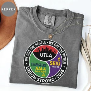 Shirt Union Strong 2026, UTLA SEIU Local 99 Teamsters AALA graphic T-shirt, T-shirt We Got The People Power, comfortabele kleuren Labour Union Apparel