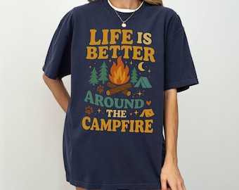 Life Is Better Around the Campfire Shirt, Camp Fire Shirt, Camping Squad Tee, Bonfire Nights Shirt, Happy Camping Shirt, Camper Shirt