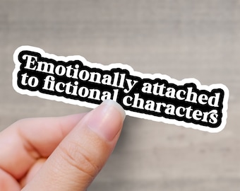 Emotionally Attached to Fictional Characters Sticker | Glossy Book Lover Decal
