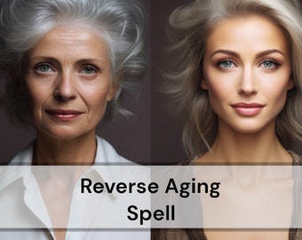 Reverse Aging Spell - Return Your Youthful Appearance