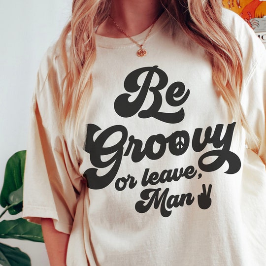 Be Groovy or Leave Man T-shirt. Stay Groovie tee, Hippie