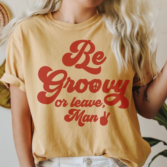 Be groovy or leave man T-shirt. Stay Groovy tee, Hippie