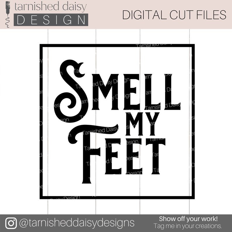 May include: A black and white digital cut file design that says "Smell My Feet" in a decorative font.