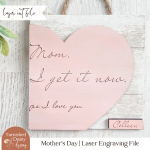 Mother's Day Laser File, Mom I Get It Now, Heart SVG, Glowforge SVG, Wood Sign Svg, Heart Sign Cut File, Laser Cut Files, Shiplap Sign Svg