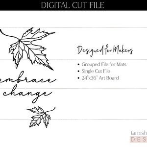 May include: Black and white digital cut file design featuring a leaf and the text "embrace change". The design is for a 61x91 cm art board.