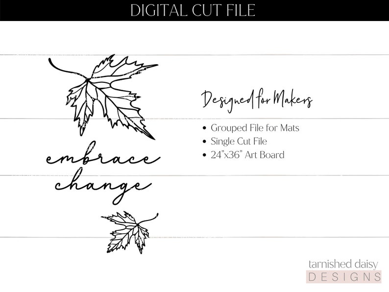 May include: Black and white digital cut file design featuring a leaf and the text "embrace change". The design is for a 61x91 cm art board.