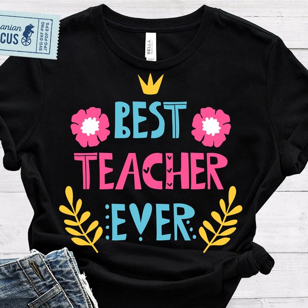 BEST TEACHER Ever Svg, Png, Teacher Shirt Svg, Back To School, DIY Teacher Gift - T-shirt, Mug, Bag, Poster etc File for Cricut, Sublimation