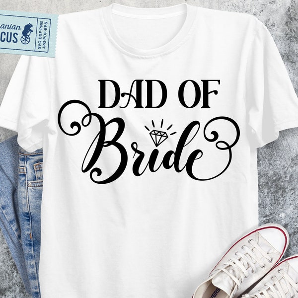 Dad Of Bride Svg, Bridal Shower Svg T-shirt Template, Bride's Father Shirt Svg, Easy Cut or Print Design, Cricut, Silhouette, Sublimation