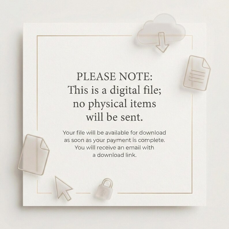 Pu&ograve; includere: Un avviso di file digitale quadrato con un sottile bordo dorato e icone traslucide tra cui una nuvola, un documento, un cursore e un lucchetto. Il testo recita: PLEASE NOTE: This is a digital file; no physical items will be sent. Your file will be available for download as soon as your payment is complete. You will receive an email with a download link.