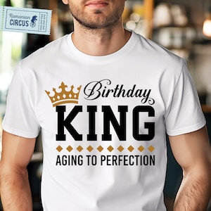 バースデー キング SVG、PNG、完璧な老化 SVG、男性の誕生日シャツ SVG、男性への誕生日プレゼント、お父さん、おじいちゃん、友達、クリカット、昇華