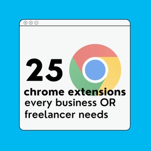 May include: A white browser window with the Google Chrome logo and the text "25 chrome extensions every business OR freelancer needs".