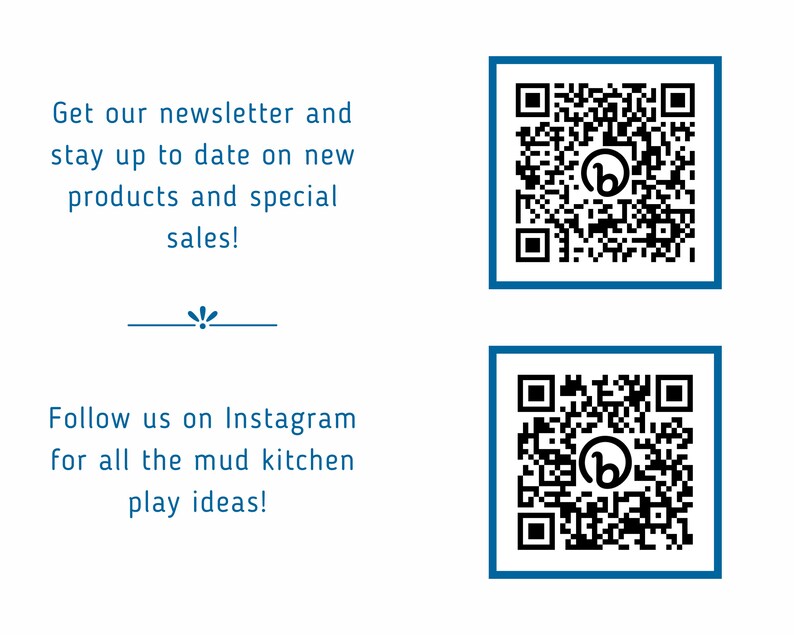 Use these QR codes to sign up for our newsletter and get details about up coming sales. And scan the other QR code to follow us on instagram for play ideas