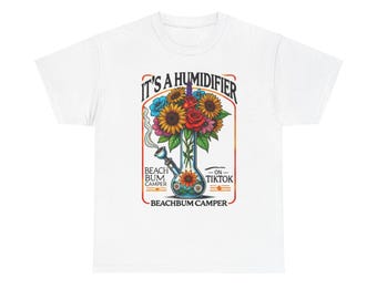 It&#39;s a humidifier, Beachbumcamper shirt